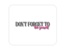 DistinctInk Custom Foam Rubber Mouse Pad - 1/4" Thick - Don't Forget to Love Yourself