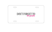 DistinctInk Custom Aluminum Decorative Vanity Front License Plate - Don't Forget to Love Yourself