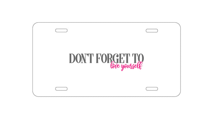 DistinctInk Custom Aluminum Decorative Vanity Front License Plate - Don't Forget to Love Yourself