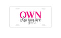 Custom Aluminum Decorative Vanity Front License Plate - OWN Who Your Are