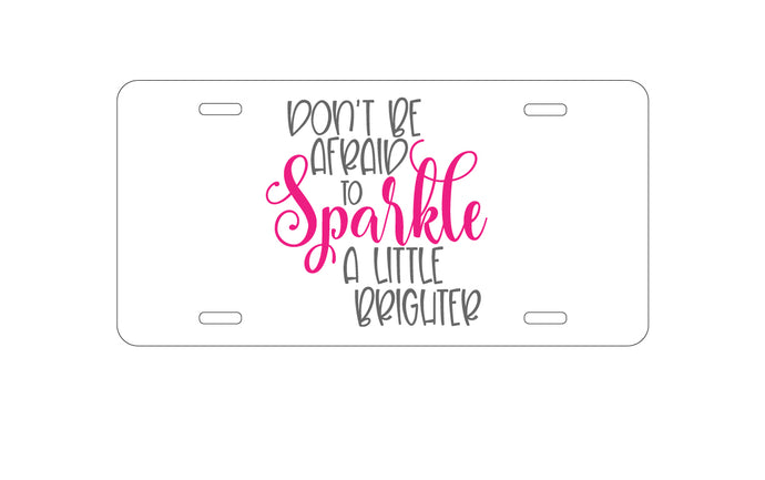 DistinctInk Custom Aluminum Decorative Vanity Front License Plate - Don't Be Afraid to Sparkle A Little Brighter