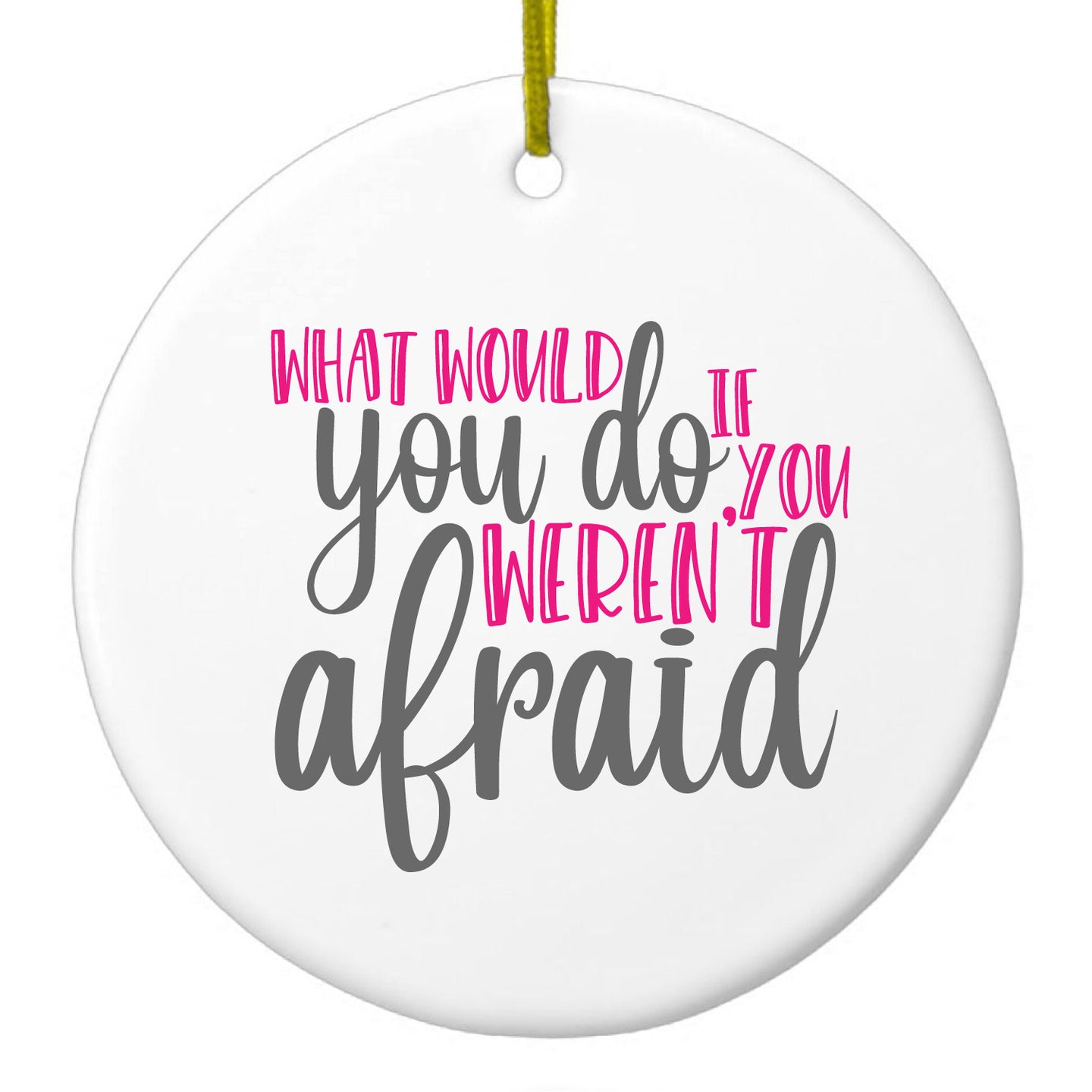 DistinctInk® Hanging Ceramic Christmas Tree Ornament with Gold String - Great Gift / Present - 2 3/4 inch Diameter - What Would You Do If You Weren't Afraid