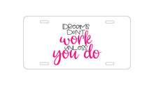DistinctInk Custom Aluminum Decorative Vanity Front License Plate - Dreams Don't Work Unless You Do
