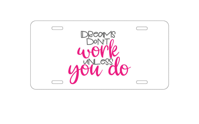 DistinctInk Custom Aluminum Decorative Vanity Front License Plate - Dreams Don't Work Unless You Do