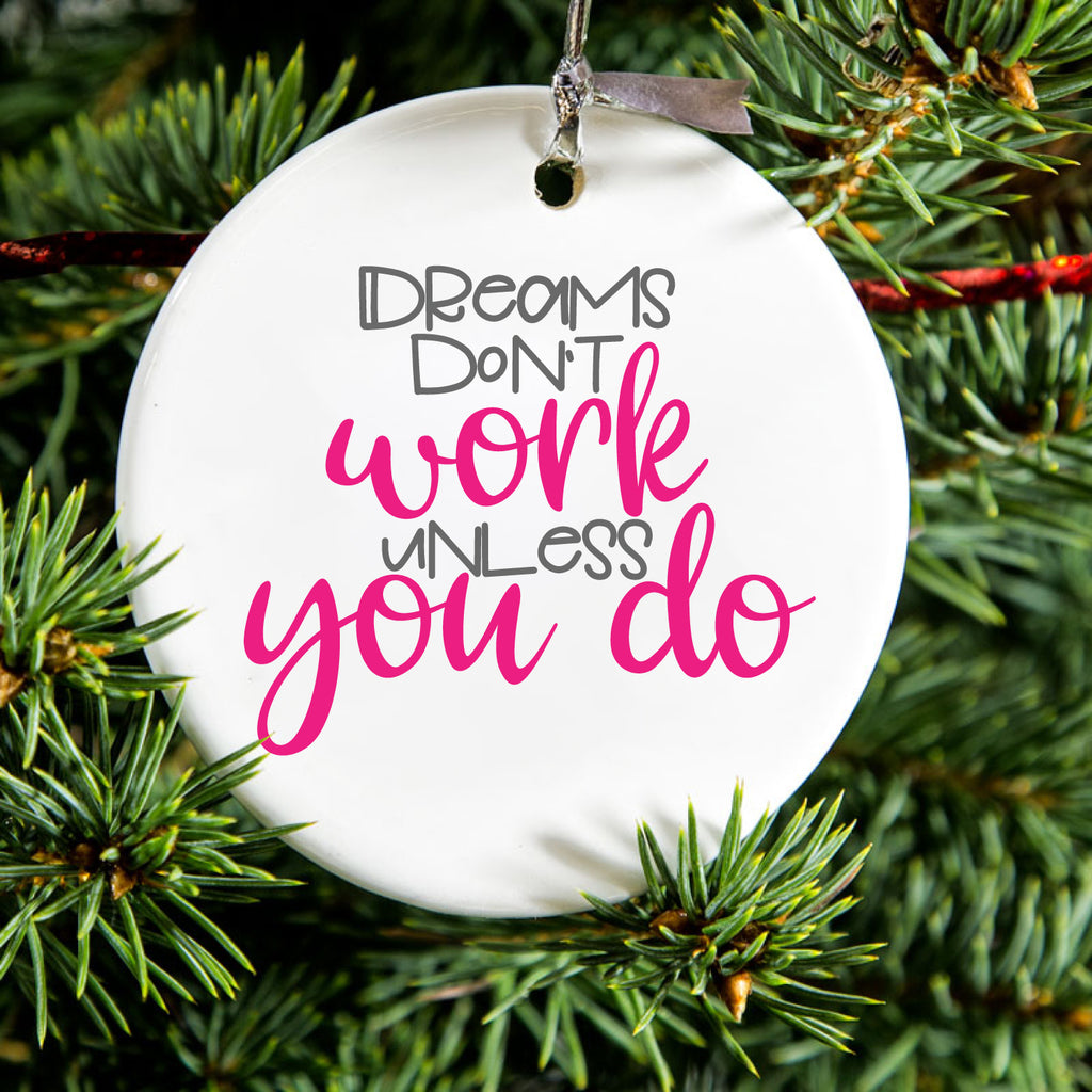 Dreams Don't Work Unless You Do Ceramic Ornament, view 2