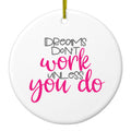 Dreams Don't Work Unless You Do Ceramic Ornament