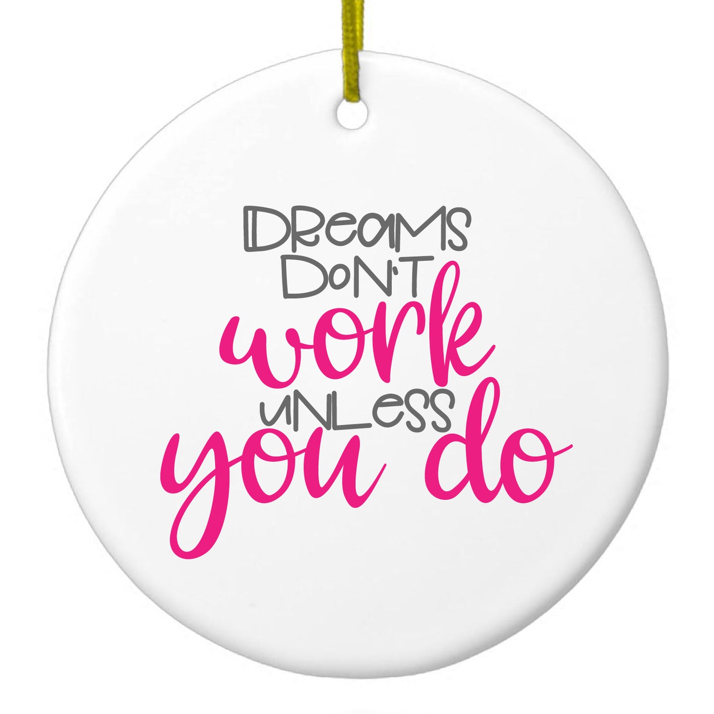 DistinctInk® Hanging Ceramic Christmas Tree Ornament with Gold String - Great Gift / Present - 2 3/4 inch Diameter - Dreams Don't Work Unless You Do