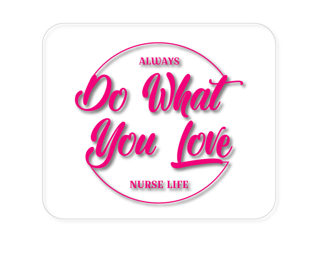 Custom Foam Rubber Mouse Pad - Always Do What You Love - Nurse Life Pink