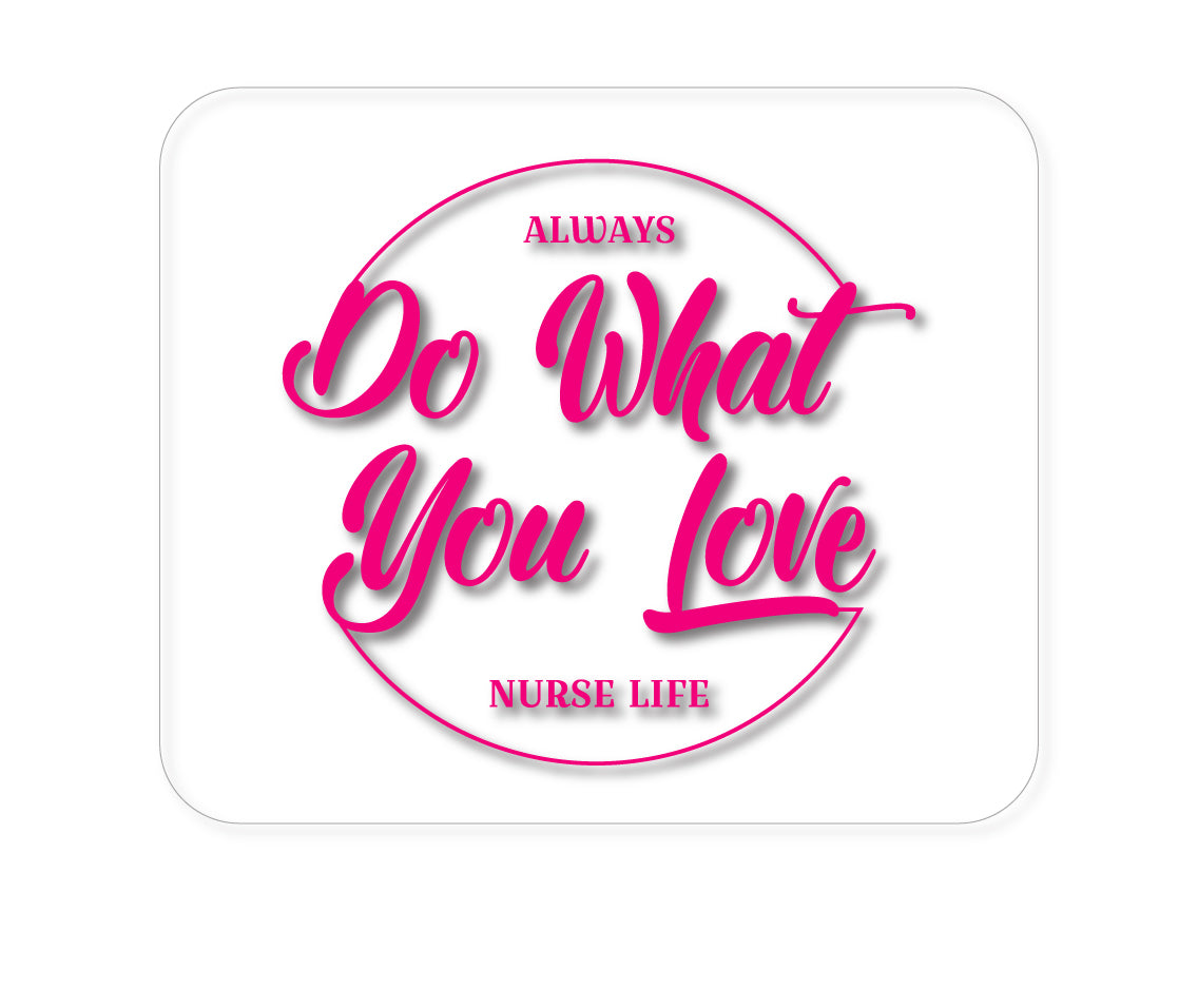 Custom Foam Rubber Mouse Pad - Always Do What You Love - Nurse Life Pink