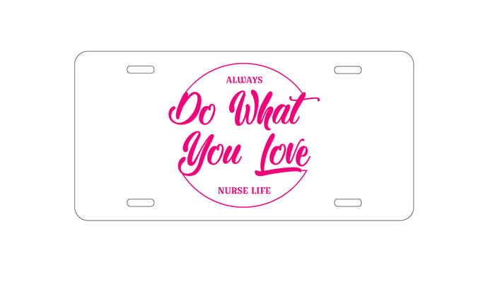 DistinctInk Custom Aluminum Decorative Vanity Front License Plate - Always Do What You Love - Nurse Life Pink