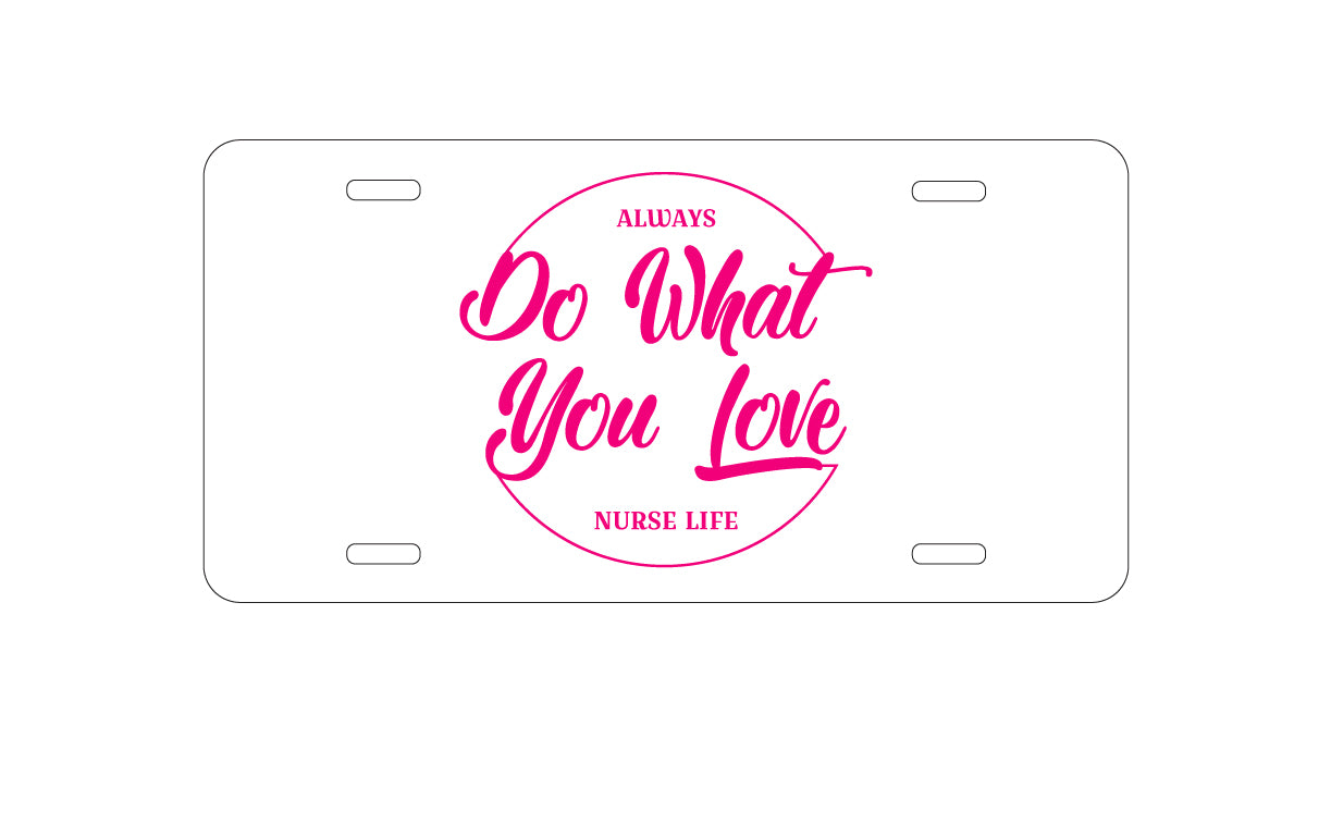 DistinctInk Custom Aluminum Decorative Vanity Front License Plate - Always Do What You Love - Nurse Life Pink