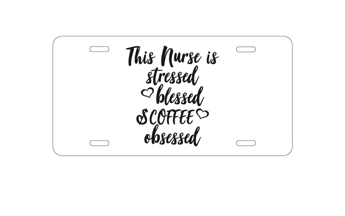 DistinctInk Custom Aluminum Decorative Vanity Front License Plate - This Nurse Is Stressed Blessed & Coffee Obsessed