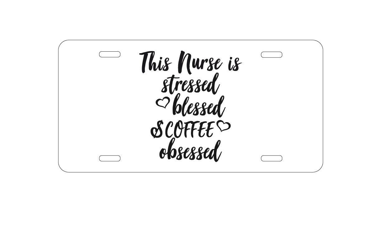 DistinctInk Custom Aluminum Decorative Vanity Front License Plate - This Nurse Is Stressed Blessed & Coffee Obsessed