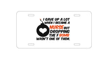 DistinctInk Custom Aluminum Decorative Vanity Front License Plate - Gave Up A Lot When I Became a Nurse - F Bomb
