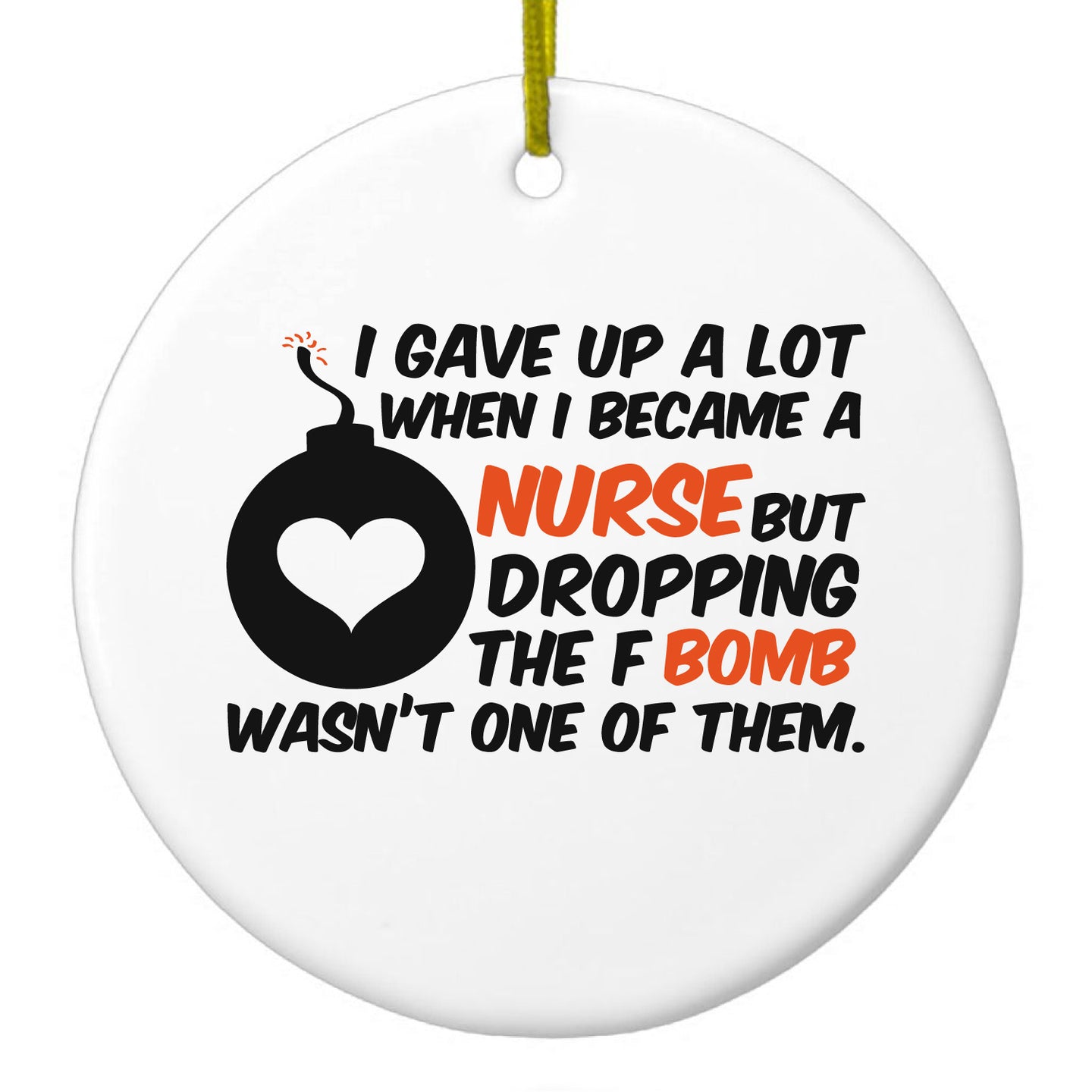DistinctInk® Hanging Ceramic Christmas Tree Ornament with Gold String - Great Gift / Present - 2 3/4 inch Diameter - Gave Up A Lot When I Became a Nurse - F Bomb