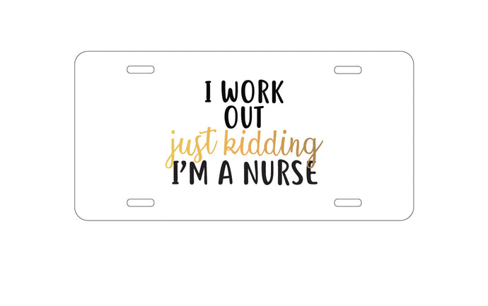 DistinctInk Custom Aluminum Decorative Vanity Front License Plate - I Work Out - Just Kidding, I'm a Nurse