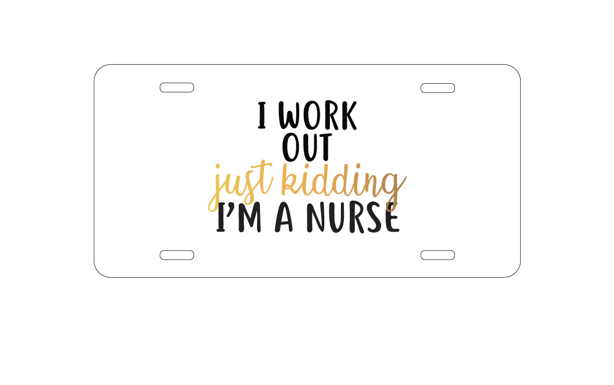 DistinctInk Custom Aluminum Decorative Vanity Front License Plate - I Work Out - Just Kidding, I'm a Nurse