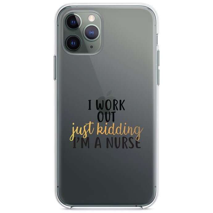 DistinctInk® Clear Shockproof Hybrid Case for Apple iPhone / Samsung Galaxy / Google Pixel - I Work Out - Just Kidding, I'm a Nurse