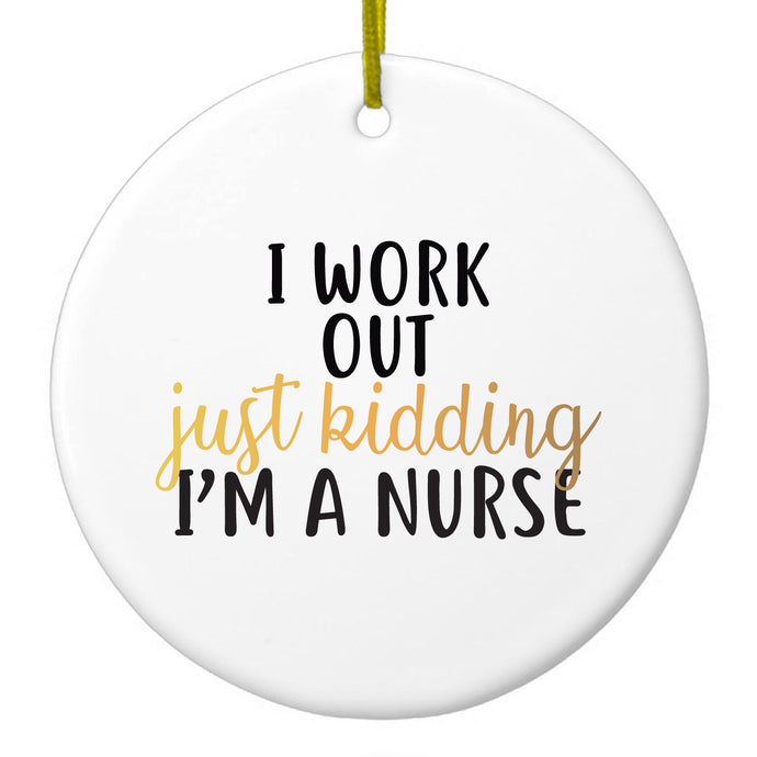 Just Kidding, I'm a Nurse Ceramic Ornament