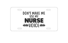DistinctInk Custom Aluminum Decorative Vanity Front License Plate - Don't Make Me Use My Nurse Voice - Black