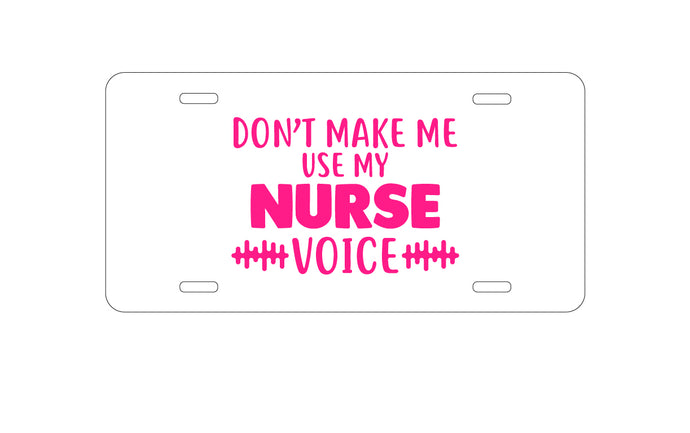 DistinctInk Custom Aluminum Decorative Vanity Front License Plate - Don't Make Me Use My Nurse Voice - Pink