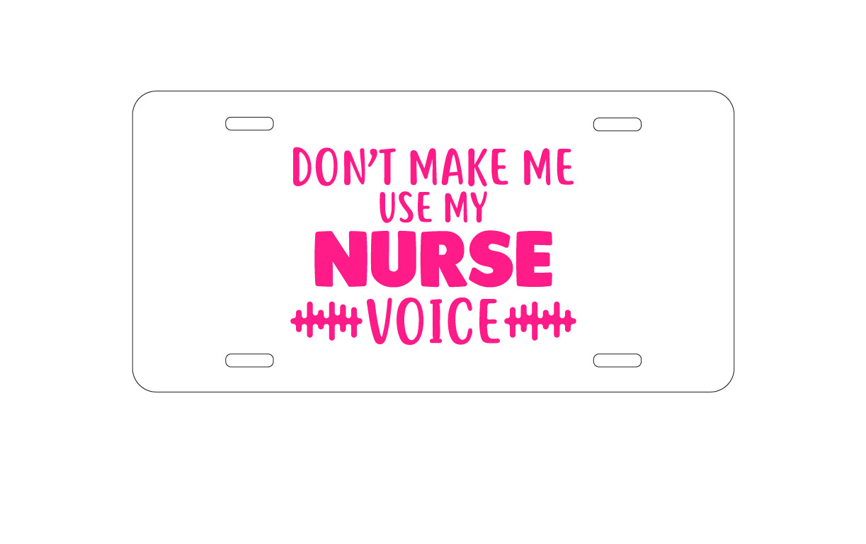 DistinctInk Custom Aluminum Decorative Vanity Front License Plate - Don't Make Me Use My Nurse Voice - Pink