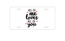 DistinctInk Custom Aluminum Decorative Vanity Front License Plate - All of Me Loves All of You - Hearts