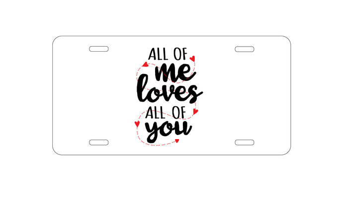 DistinctInk Custom Aluminum Decorative Vanity Front License Plate - All of Me Loves All of You - Hearts