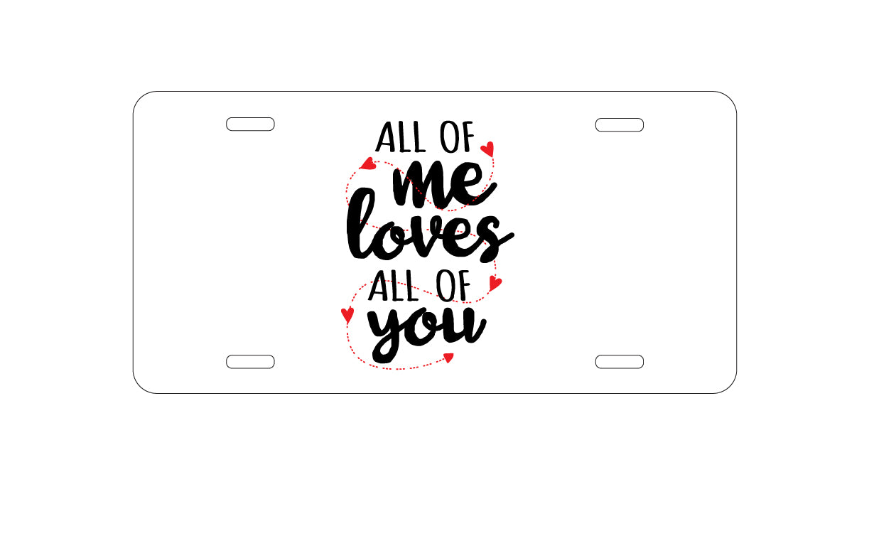 DistinctInk Custom Aluminum Decorative Vanity Front License Plate - All of Me Loves All of You - Hearts