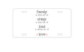 Custom Aluminum Decorative Vanity Front License Plate - Family Crazy Loud Love Hearts