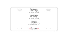 DistinctInk Custom Aluminum Decorative Vanity Front License Plate - Family Crazy Loud Love Hearts