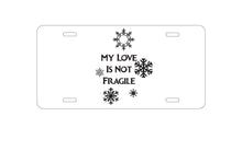 DistinctInk Custom Aluminum Decorative Vanity Front License Plate - My Love Is Not Fragile - Snow Flakes