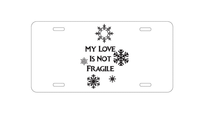 DistinctInk Custom Aluminum Decorative Vanity Front License Plate - My Love Is Not Fragile - Snow Flakes