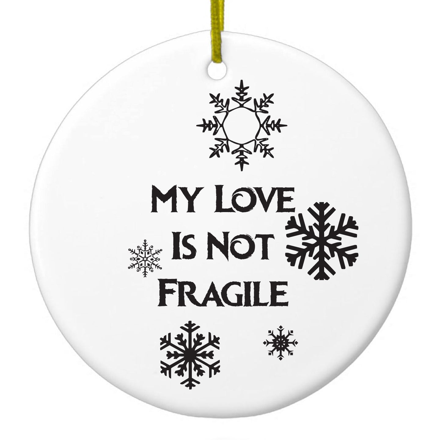 DistinctInk® Hanging Ceramic Christmas Tree Ornament with Gold String - Great Gift / Present - 2 3/4 inch Diameter - My Love Is Not Fragile - Snow Flakes