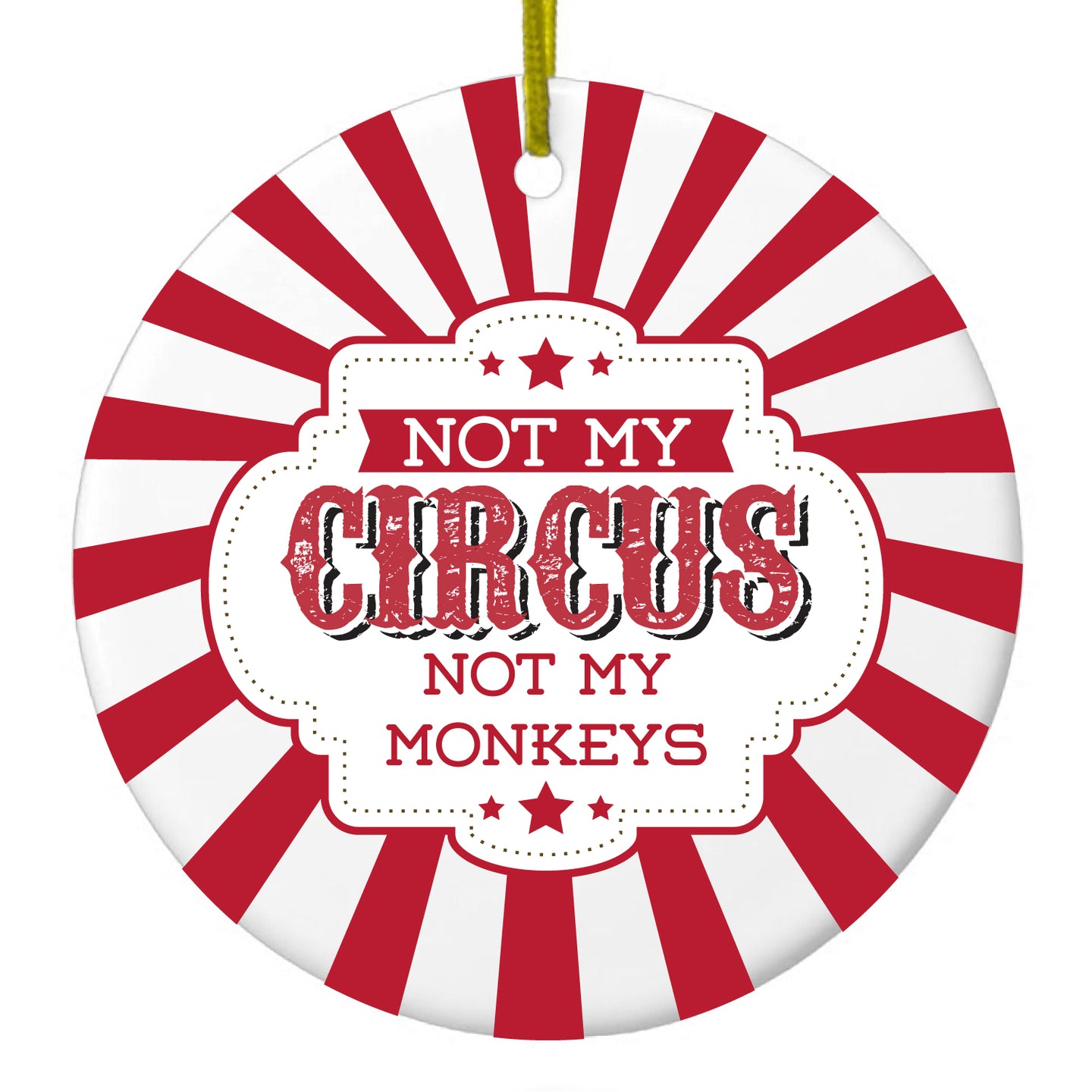 DistinctInk® Hanging Ceramic Christmas Tree Ornament with Gold String - Great Gift / Present - 2 3/4 inch Diameter - Not My Circus, Not My Monkeys