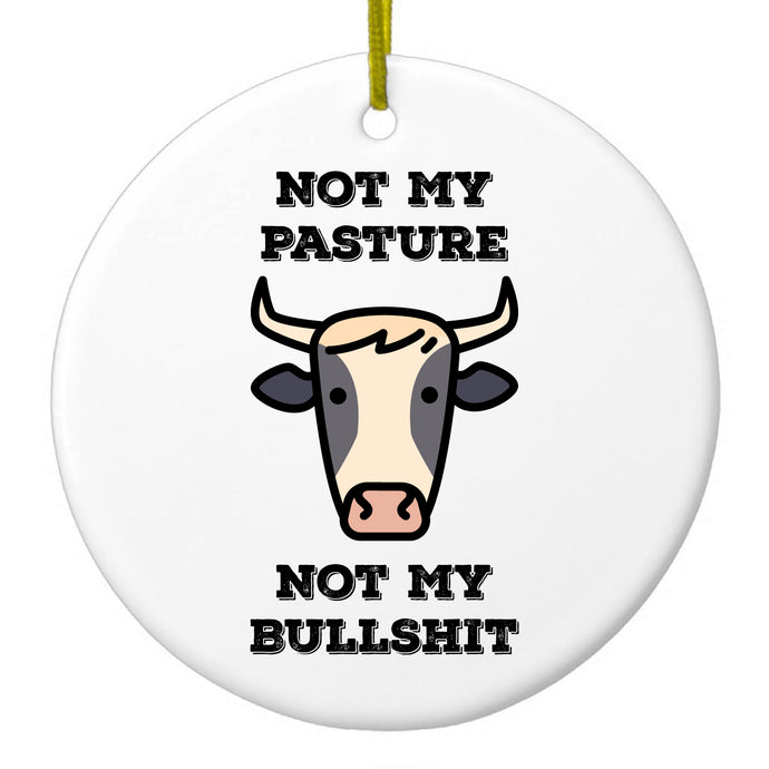 Not My Pasture, Not My BS Ceramic Ornament