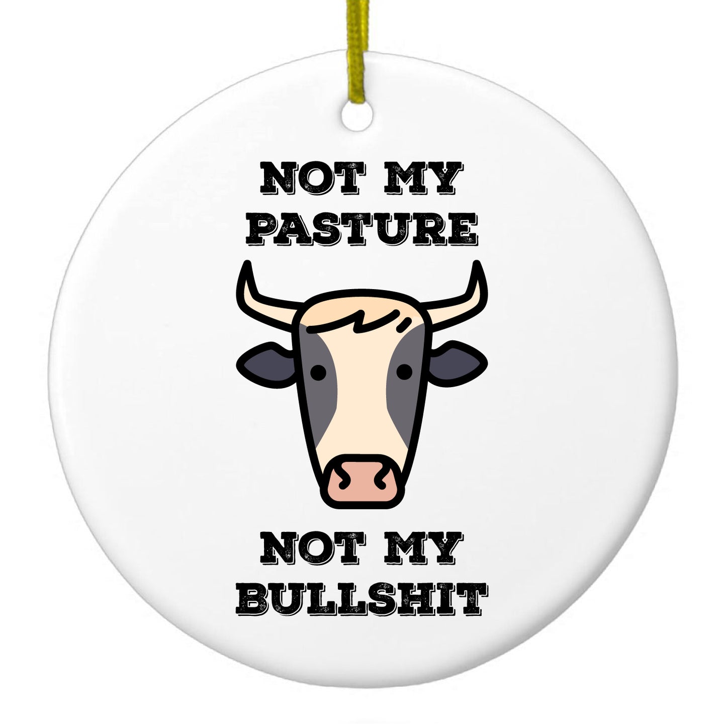 Not My Pasture, Not My BS Ceramic Ornament