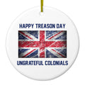 Happy Treason Day Ungrateful Colonials Ceramic Ornament