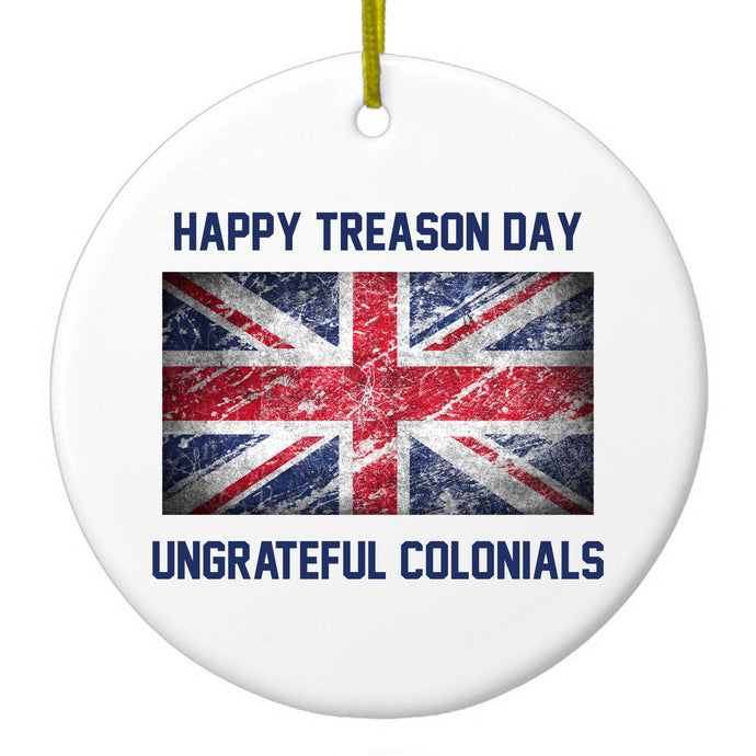 Happy Treason Day Ungrateful Colonials Ceramic Ornament
