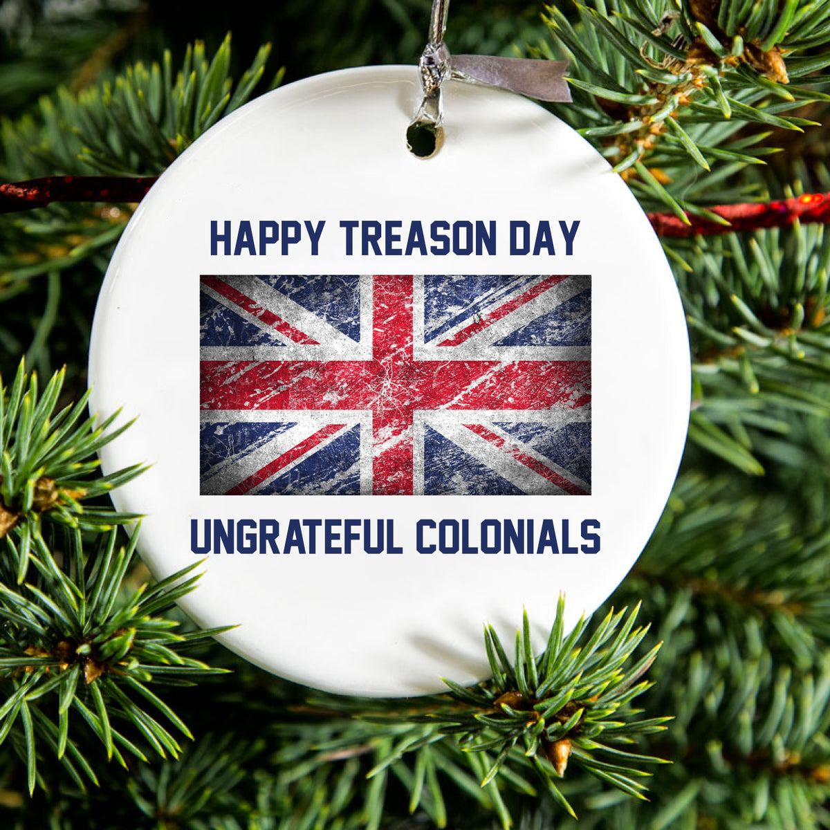 Happy Treason Day Ungrateful Colonials Ceramic Ornament, view 2