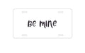 Custom Aluminum Decorative Vanity Front License Plate - Be Mine - Valentine's Day