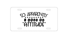DistinctInk Custom Aluminum Decorative Vanity Front License Plate - So Apparently I Have An Attitude - Black