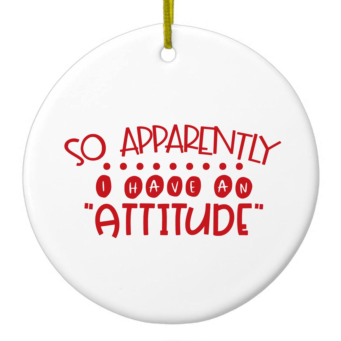 DistinctInk® Hanging Ceramic Christmas Tree Ornament with Gold String - Great Gift / Present - 2 3/4 inch Diameter - So Apparently I Have An Attitude - Red