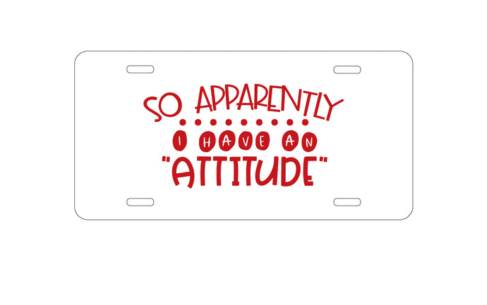 DistinctInk Custom Aluminum Decorative Vanity Front License Plate - So Apparently I Have An Attitude - Red