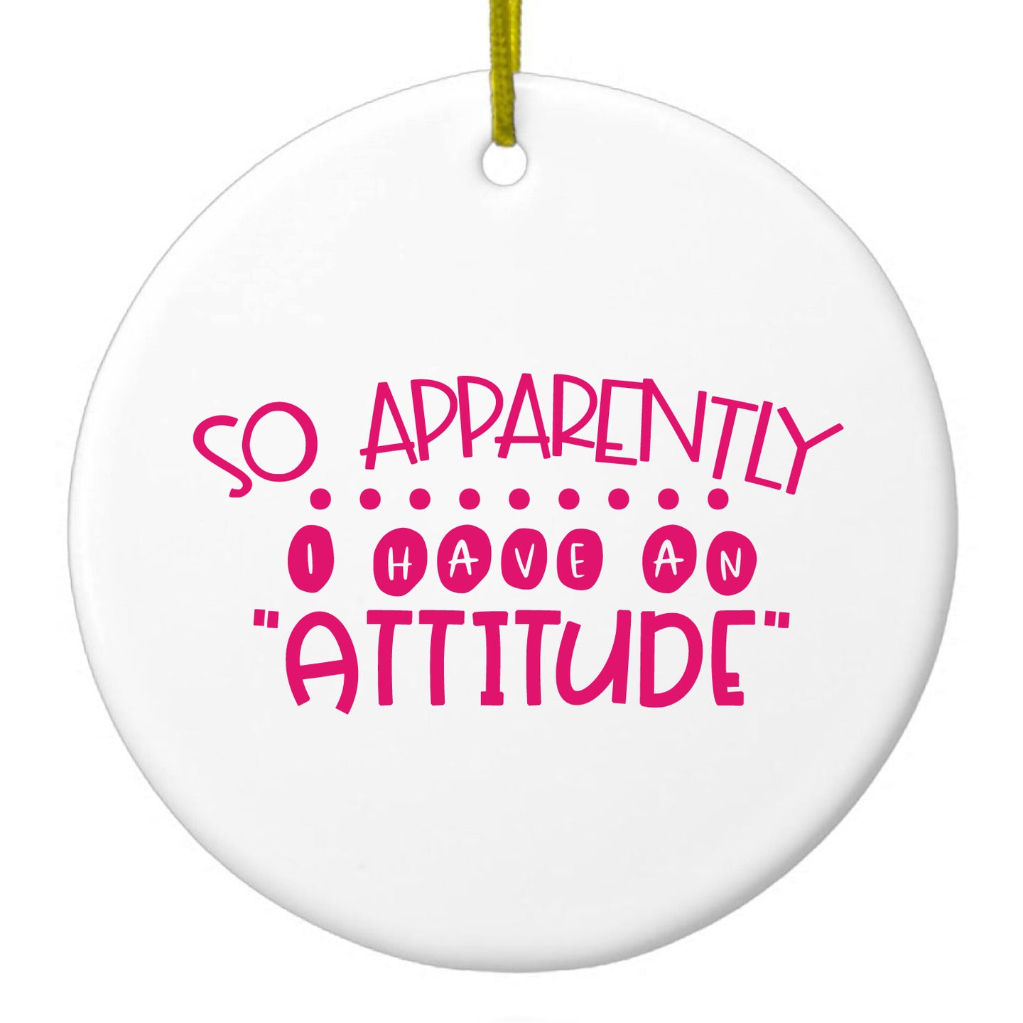 DistinctInk® Hanging Ceramic Christmas Tree Ornament with Gold String - Great Gift / Present - 2 3/4 inch Diameter - So Apparently I Have An Attitude - Pink