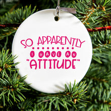 DistinctInk® Hanging Ceramic Christmas Tree Ornament with Gold String - Great Gift / Present - 2 3/4 inch Diameter - So Apparently I Have An Attitude - Pink