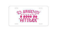 DistinctInk Custom Aluminum Decorative Vanity Front License Plate - So Apparently I Have An Attitude - Pink