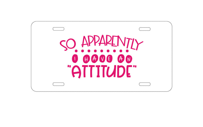 DistinctInk Custom Aluminum Decorative Vanity Front License Plate - So Apparently I Have An Attitude - Pink