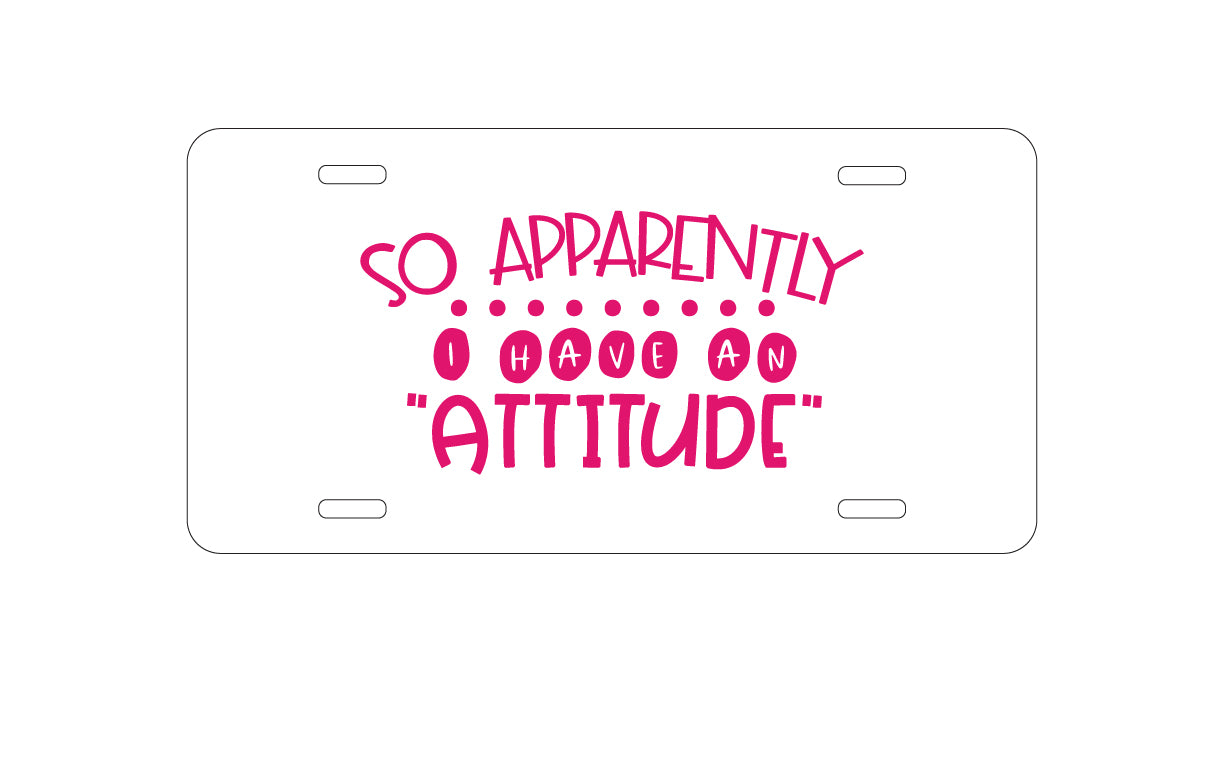 DistinctInk Custom Aluminum Decorative Vanity Front License Plate - So Apparently I Have An Attitude - Pink