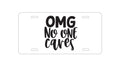 Custom Aluminum Decorative Vanity Front License Plate - OMG No One Cares - Black